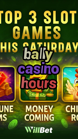 bally casino hours-igamblingorder.com